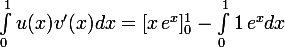\large \int_0 ^1 u(x) v'(x)dx=[x\,e^x]_0^1-\int_0^1 1\, e^x dx